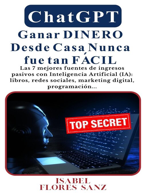 Title details for ChatGPT Ganar Dinero Desde Casa Nunca fue tan Fácil Las 7 mejores fuentes de ingresos pasivos con Inteligencia Artificial (IA) by Isabel Flores Sanz - Available